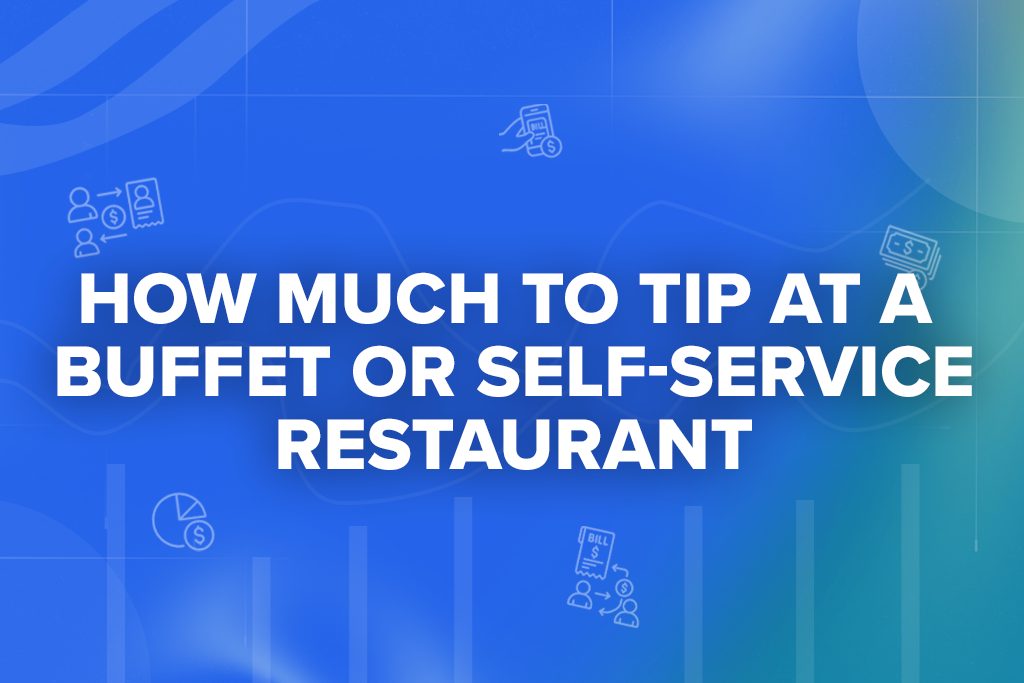 How Much to Tip at a Buffet or Self-Service Restaurant
