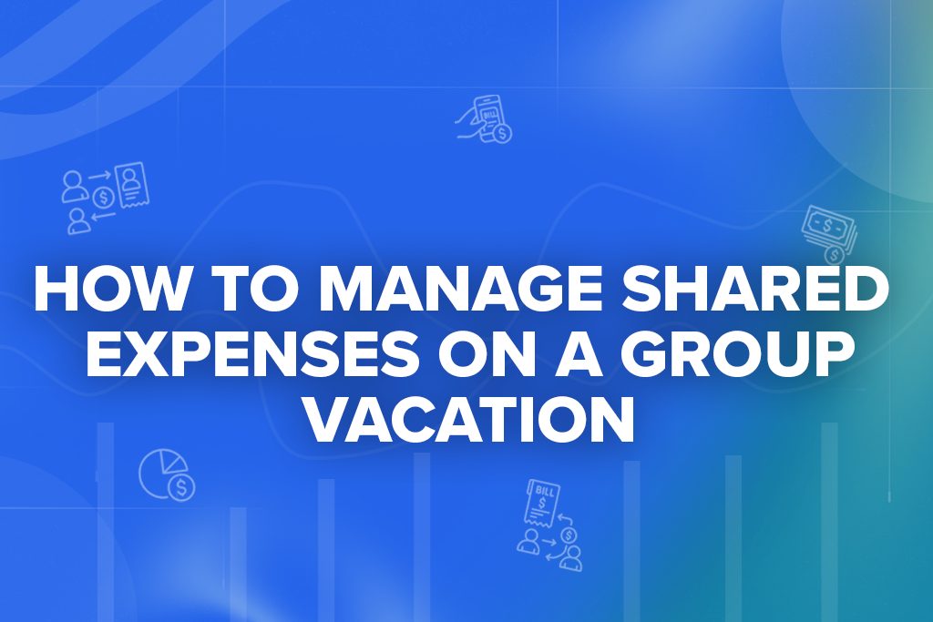How to Manage Shared Expenses on a Group Vacation