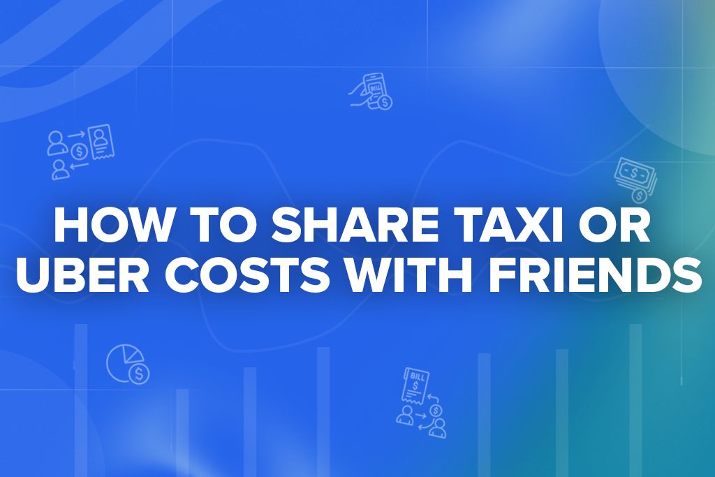 How to Share Taxi or Uber Costs with Friends