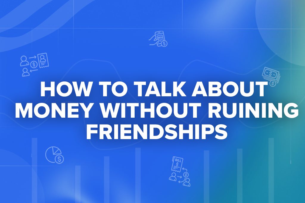 How to Talk About Money Without Ruining Friendships