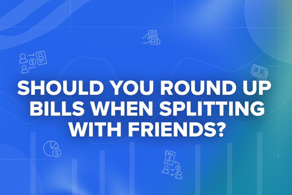 Should You Round Up Bills When Splitting with Friends?