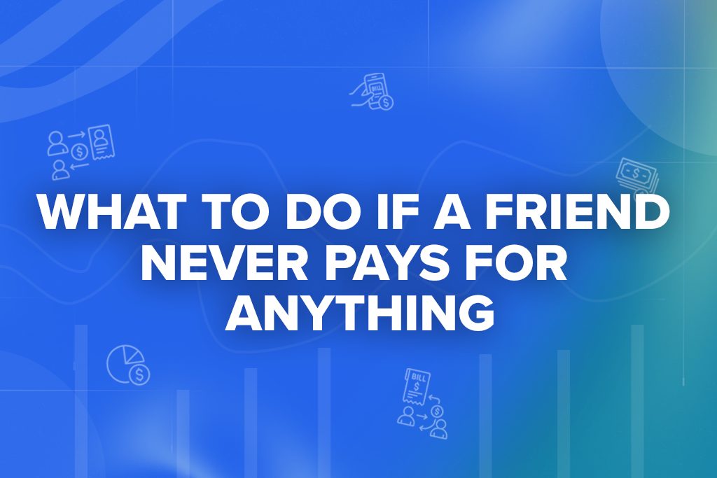 What to Do if a Friend Never Pays for Anything