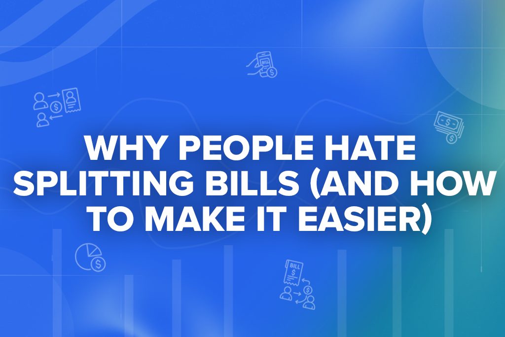 Why People Hate Splitting Bills (and How to Make It Easier)